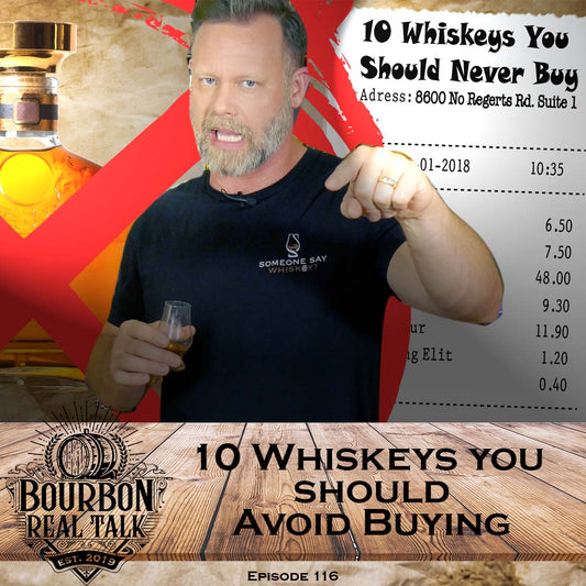 10 Whiskeys You Should Never Buy  Bourbon Real Talk Episode 115