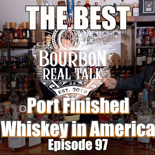 The Best Port Finished Whiskey In America  Bourbon Real Talk Episode 97
