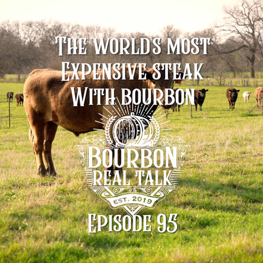 World's Most Expensive Steak Paired With Bourbon  Bourbon Real Talk Episode 95