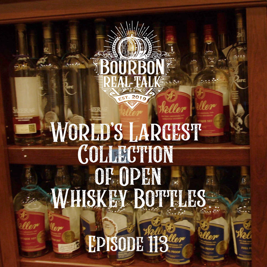 World's Largest Collection Of Open Whiskey Bottles Bourbon Real Talk Episode 113