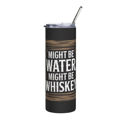 Might Be Water, Might Be Whiskey 20 oz Stainless Steel Tumbler