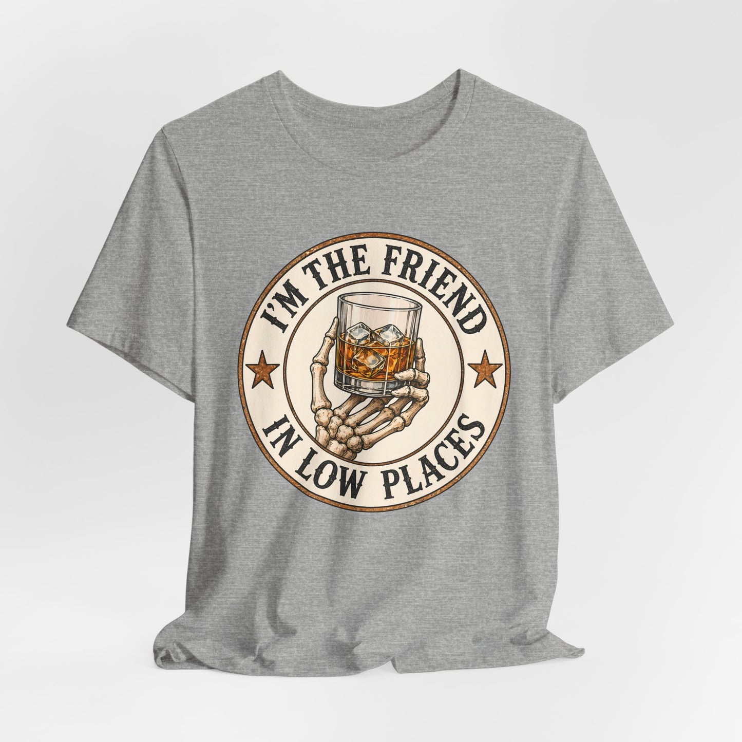 I'm the Friend in Low Places T-Shirt