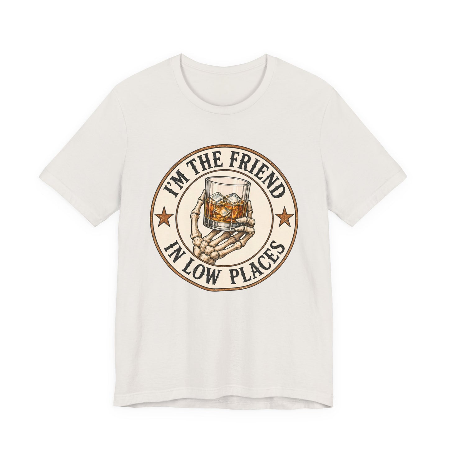 I'm the Friend in Low Places T-Shirt