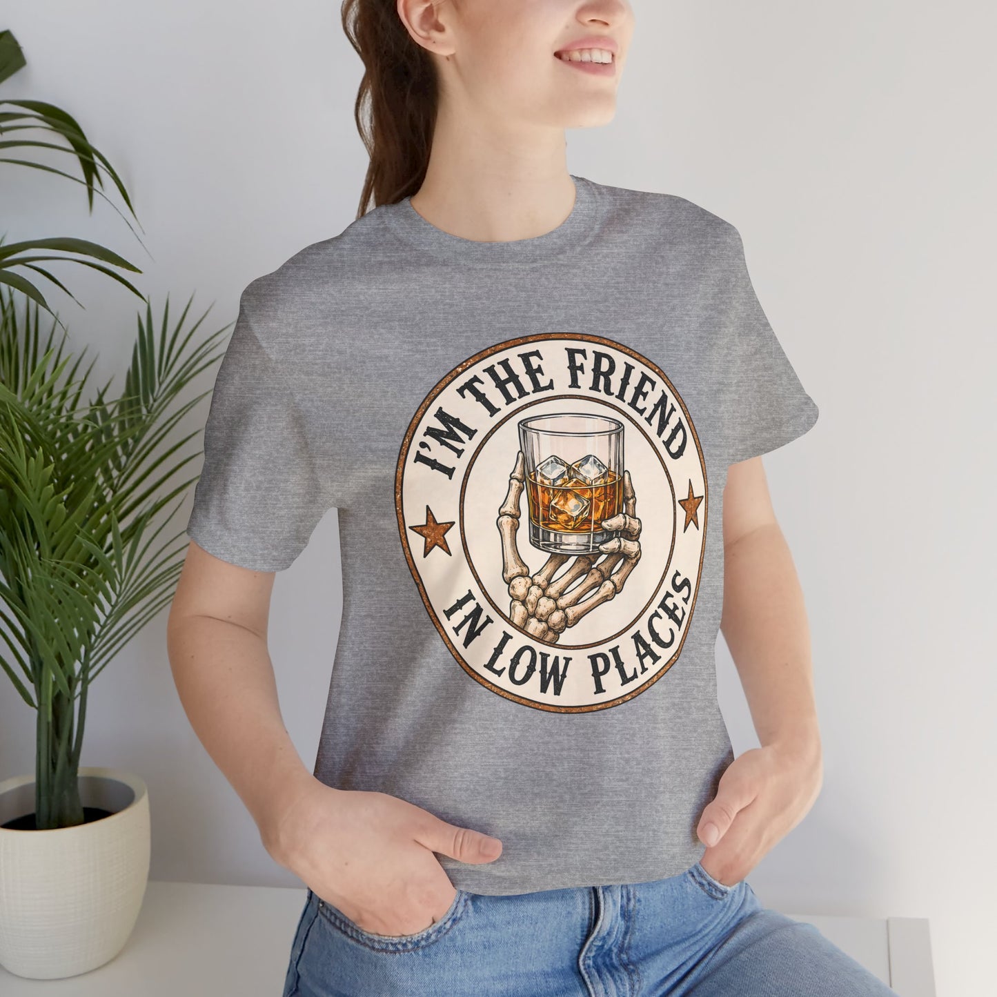 I'm the Friend in Low Places T-Shirt