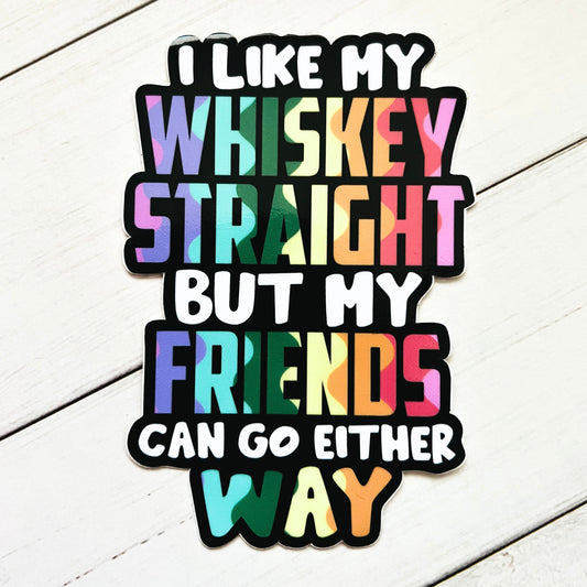 4x3 inch sticker with rainbow colors that says I like my whiskey straight but my friends can go either way